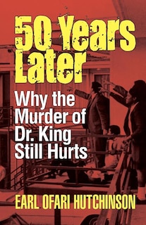 50 Years Later: Why the Murder of Dr. King Still Hurts