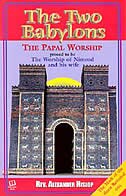 The Two Babylons: or The Papal Worship Proved to Be the Worship of Nimrod