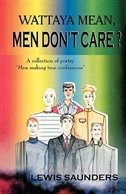 Front cover_Wattya Mean, Men Don't Care?; A Collection of Poetry Men Making True Confessions
