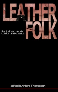 Leatherfolk: Radical Sex, People, Politics, and Practice