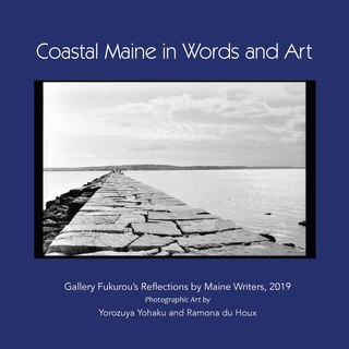 Coastal Maine In Words And Art: Gallery Fukurou's Reflections By Maine Writers, 2019