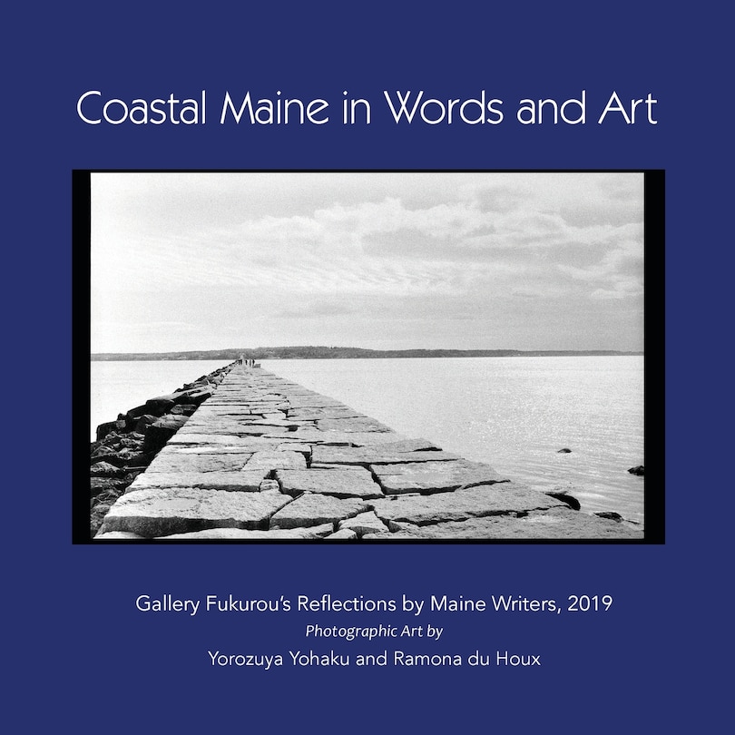 Coastal Maine In Words And Art: Gallery Fukurou's Reflections By Maine Writers, 2019