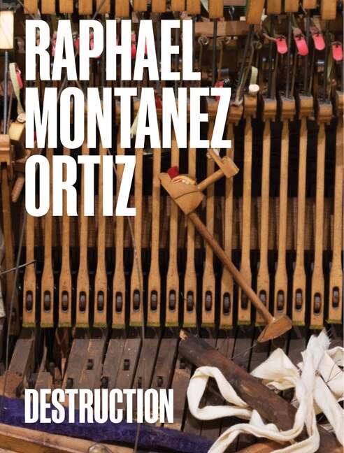Couverture_Raphael Montañez Ortiz: Destruction