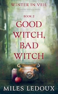 Front cover_Good Witch, Bad Witch (Winter in Veil Book 2)