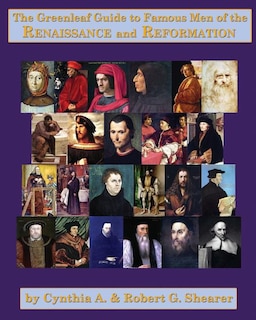 The Greenleaf Guide to Famous Men of the Renaissance and Reformation