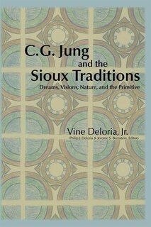 C.g. Jung And The Sioux Traditions: Dreams, Visions, Nature And The Primitive