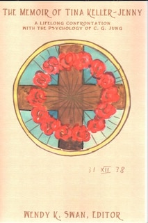 Memoir Of Tina Keller-jenny:a Lifelong Confrontation With The Psychology Of C.g. Jung: A Lifelong Confrontation with the Psychology of C.G. Jung