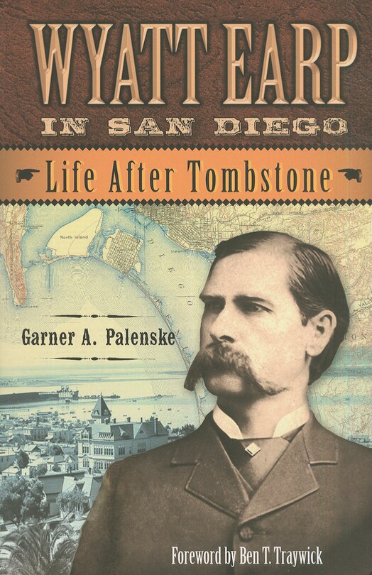 Wyatt Earp in San Diego: Life After Tombstone