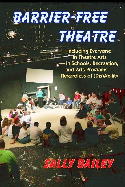 Barrier-Free Theatre: Including Everyone in Theatre Arts -- In Schools, Recreation, and Arts Programs -- Regardless of (Dis)Ability
