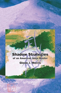 Front cover_Shadow Strategies Of An American Ninja Master