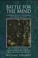 Battle for the Mind: A Physiology of Conversion and Brainwashing - How Evangelists, Psychiatrists, Politicians, and Medicine Men Can Change Your Beliefs and Behavior by William Sargant