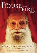 This House is On Fire: The Life of Shri Dhyanyogi