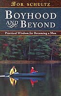 Boyhood And Beyond: Practical Wisdom For Becoming A Man