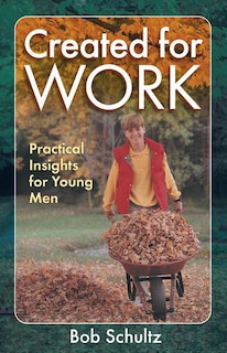Created For Work: Practical Insights For Young Men