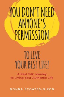 Front cover_You Don't Need Anyone's Permission to Live Your Best Life!