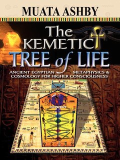 Front cover_The Kemetic Tree of Life Ancient Egyptian Metaphysics and Cosmology for Higher Consciousness