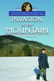 Invasion On The Mountain: The Adventures Of Will Ryan And The Civilian Conservation Corps, 1933, Book I