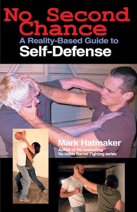 No Second Chance: A Reality-based Guide To Self-defense