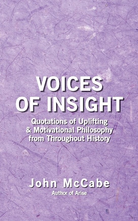 Voices of Insight: Quotations of Uplifting & Motivational Philosophy from throughout History