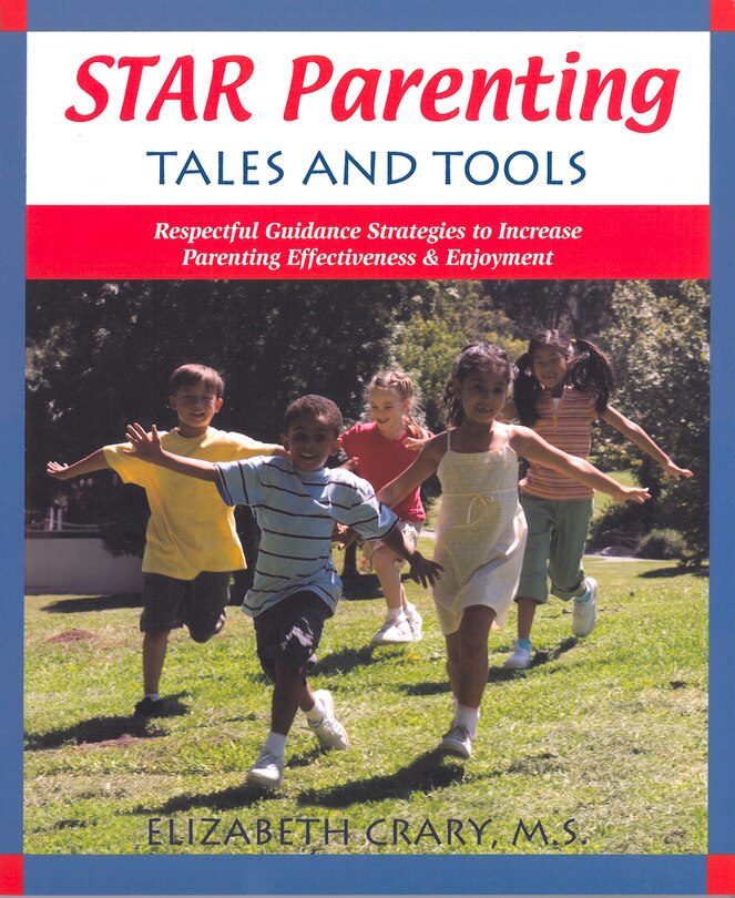 Star Parenting Tales And Tools: Respectful Guidance Strategies To Increase Parenting Effectiveness & Enjoyment