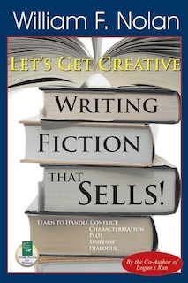 Let's Get Creative!: Writing Fiction That Sells