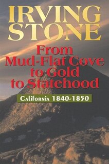 From Mud-Flat Cove to Gold to Statehood: California 1840-1850