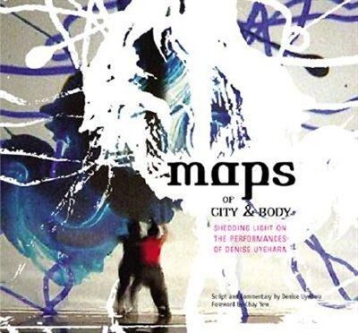 Front cover_Maps Of City And Body: Shedding Light On The Performances Of Denise Uyehara