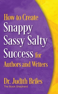 Front cover_How to Create Snappy Sassy Salty Success for Authors and Writers
