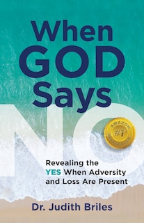 Front cover_When God Says NO - Revealing the YES When Adversity and Lost Are Present