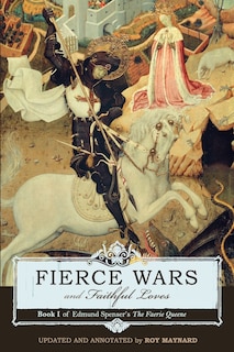 Fierce Wars And Faithful Loves: Book 1 Of Edmund Spenser's The Faerie Queene