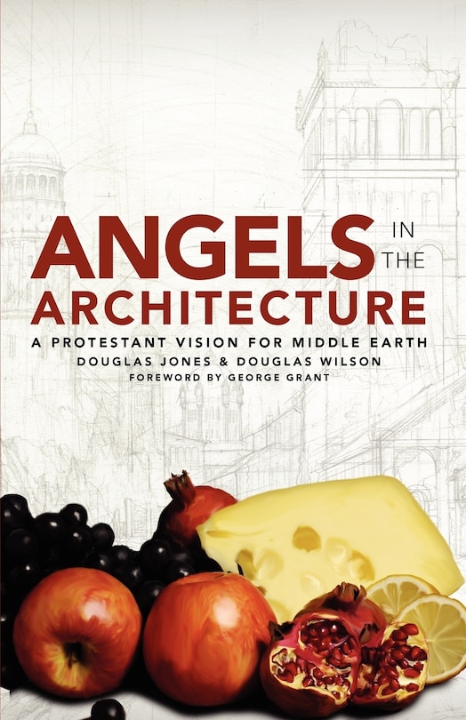 Angels In The Architecture: A Protestant Vision For Middle Earth