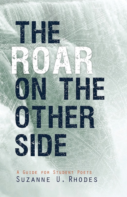The Roar On The Other Side: A Guide For Student Poets