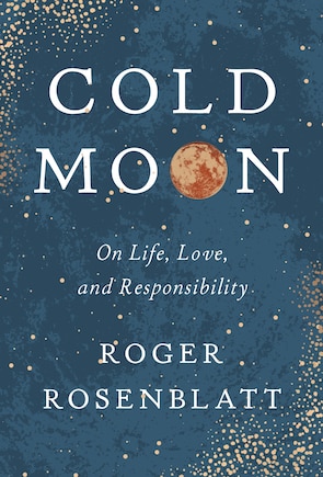 Cold Moon: On Life, Love, And Responsibility