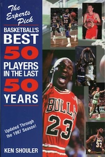 Experts Pick Basketball's Best 50 Players in the Last 50 Years: Updated Through The 1997 Season