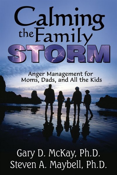 Calming The Family Storm: Anger Management For Moms, Dads, And All The Kids