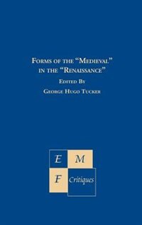 Forms of the Medieval in the Renaissance: A Multidisciplinary Exploration of a Cultural Continuum