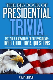 Front cover_The Big Book Of Presidential Trivia