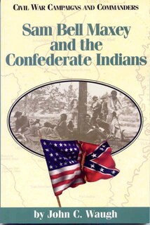 Front cover_Sam Bell Maxey And The Confederate Indians