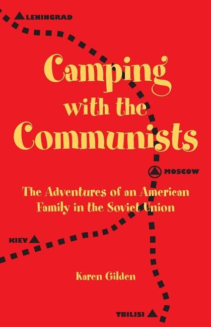 Camping with the Communists: The Adventures of an American Family in the Soviet Union