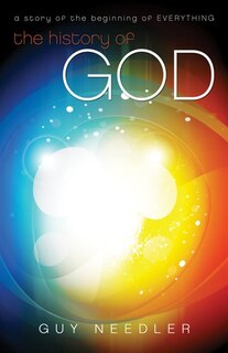 History Of God: A Story Of The Beginning Of Everything