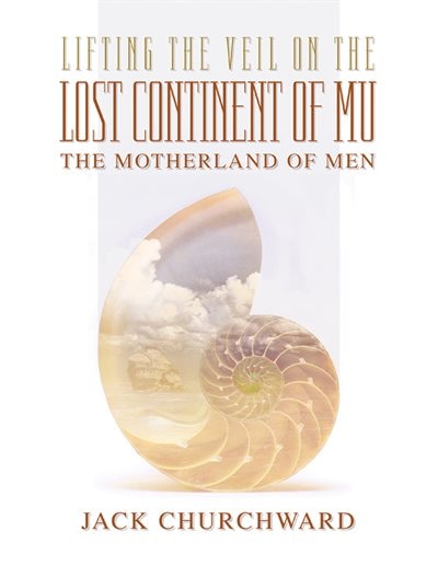 Lifting The Veil On The Lost Continent Of Mu: Motherland Of Men