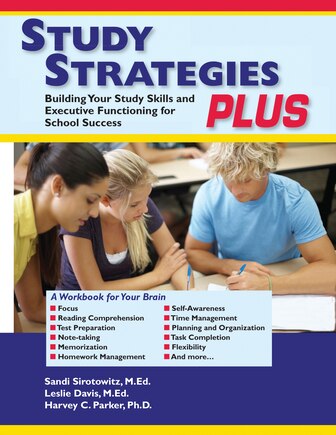 Study Strategies Plus: Building Your Study Skills And Executive Functioning For School Success