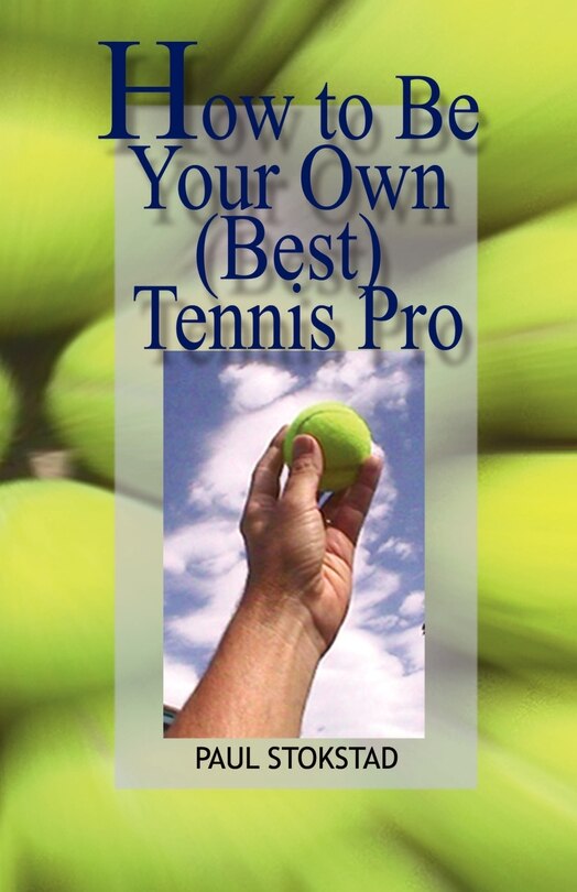 Front cover_How to Be Your Own Best Tennis Pro