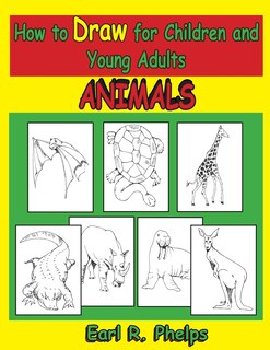 How to Draw for Children and Young Adults: Animals