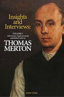 Couverture_Thomas Merton: Insights and Interviews – An Anthology Drawn from 35 years of the Merton Annual (1988-2022)