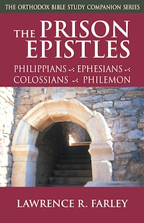 The Prison Epistles: Philippians, Ephesians, Colossians, Philemon