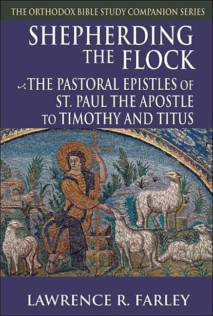 Shepherding the Flock: The Pastoral Epistles of St. Paul the Apostle to Timothy and to Titus