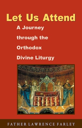 Let Us Attend: A Journey Through the Orthodox Divine Liturgy