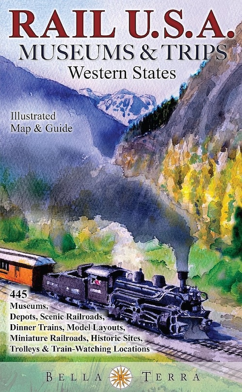 Front cover_Rail Usa Museums & Trips Guide & Map Western States 445 Train Rides, Heritage Railroads, Historic Depots, Railroad & Trolley Museums, Model Layouts, Train-watching Locations & More!