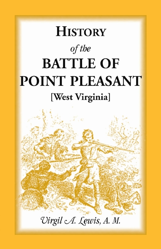 History of the Battle of Point Pleasant [West Virginia] Fought Between White Men & Indians at the Mouth of the Great Kanawha River (Now Point Pleasant